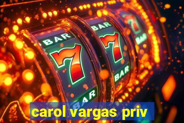 carol vargas priv